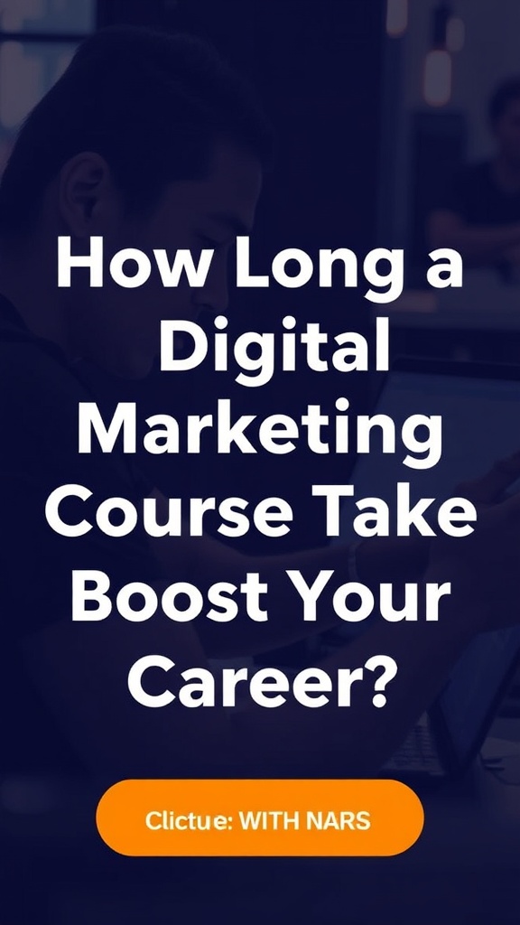 Discover the Timeline: How Long Does a Digital Marketing Course Take to Boost Your Career?