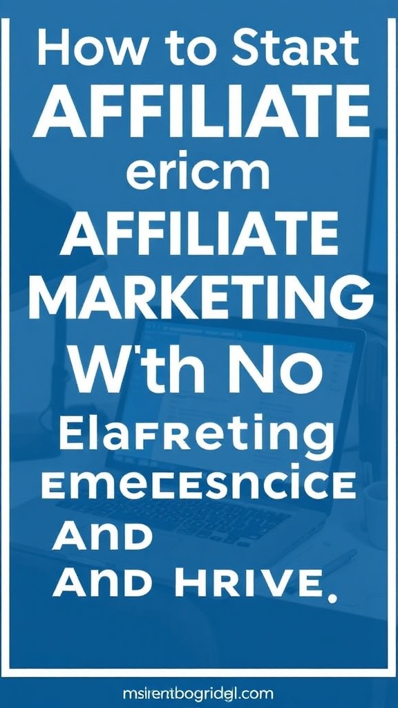 How To Start Affiliate Marketing With No Experience And Thrive
